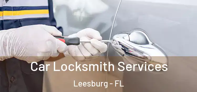 Car Locksmith Services Leesburg - FL