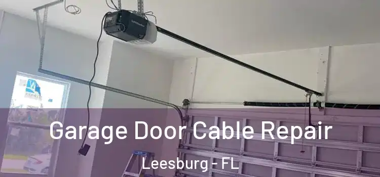  Garage Door Cable Repair Leesburg - FL